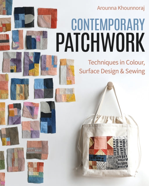 Contemporary Patchwork: Techniques in Color, Surface Design & Sewing