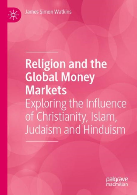 Religion and the Global Money Markets: Exploring the Influence of Christianity, Islam, Judaism and Hinduism