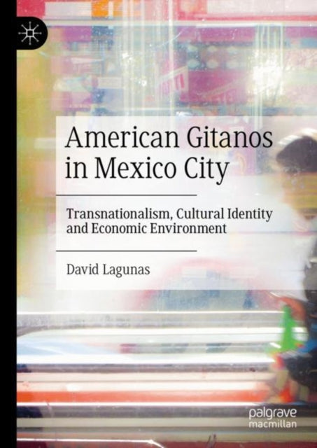 American Gitanos in Mexico City: Transnationalism, Cultural Identity and Economic Environment