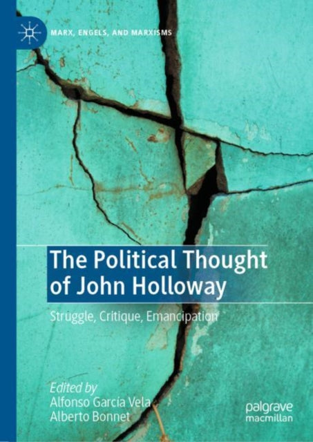 The Political Thought of John Holloway: Struggle, Critique, Emancipation