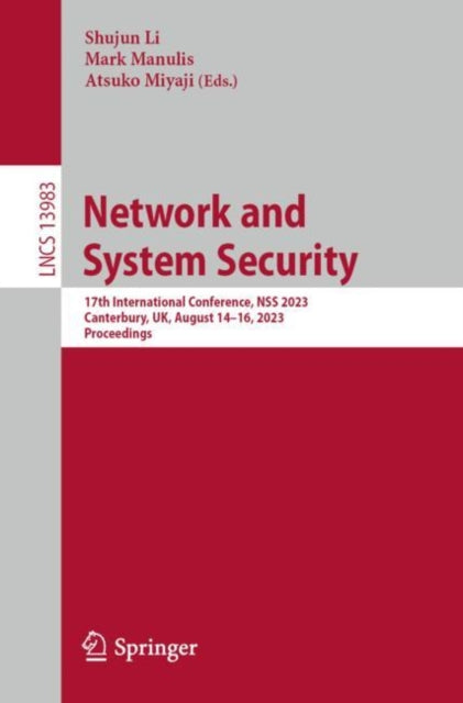 Network and System Security: 17th International Conference, NSS 2023, Canterbury, UK, August 14–16, 2023, Proceedings