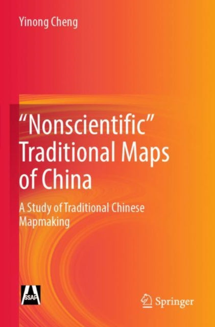 "Nonscientific” Traditional Maps of China: A Study of Traditional Chinese Mapmaking