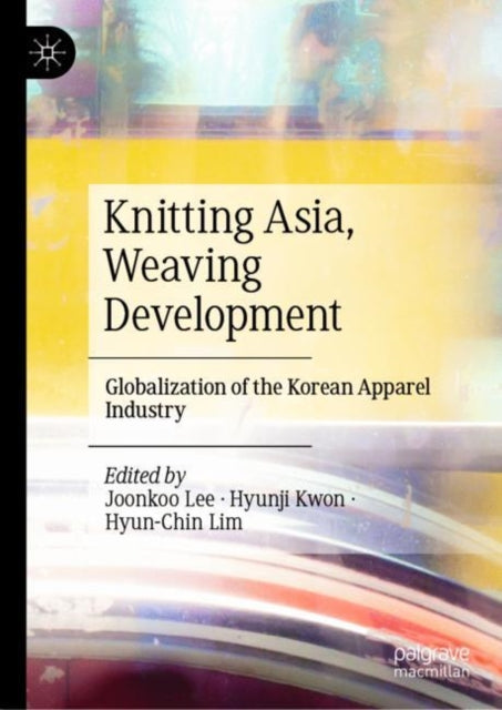 Knitting Asia, Weaving Development: Globalization of the Korean Apparel Industry