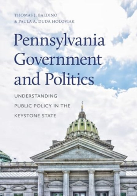 Pennsylvania Government and Politics: Understanding Public Policy in the Keystone State