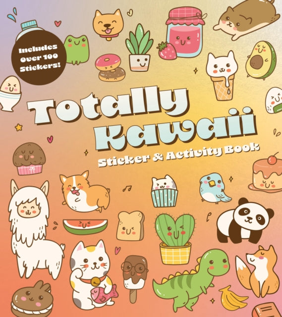 Totally Kawaii Sticker & Activity Book: Includes Over 100 Stickers!