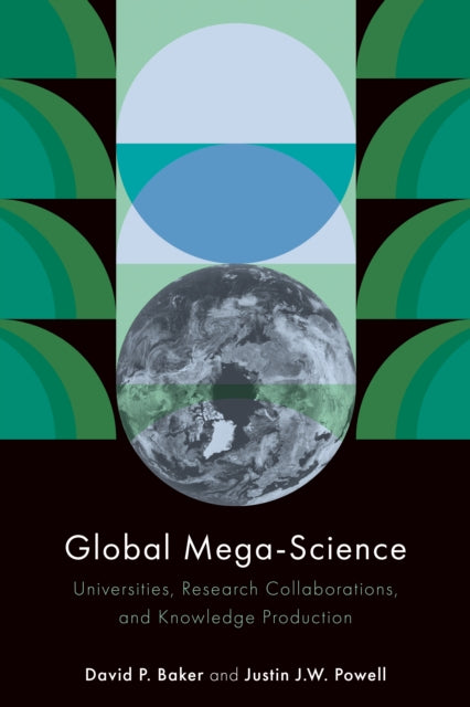 Global Mega-Science: Universities, Research Collaborations, and Knowledge Production