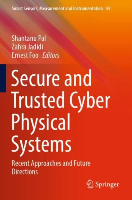 Secure and Trusted Cyber Physical Systems: Recent Approaches and Future Directions