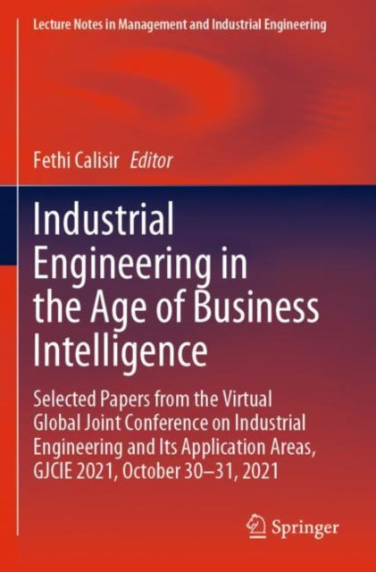 Industrial Engineering in the Age of Business Intelligence: Selected Papers from the Virtual Global Joint Conference on Industrial Engineering and Its Application Areas, GJCIE 2021, October 30–31, 2021