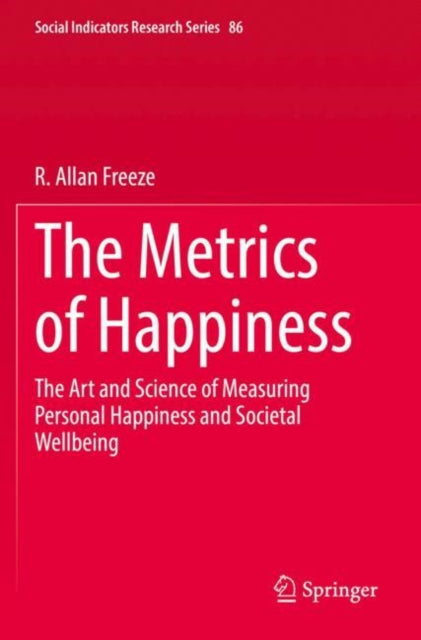 The Metrics of Happiness: The Art and Science of Measuring Personal Happiness and Societal Wellbeing