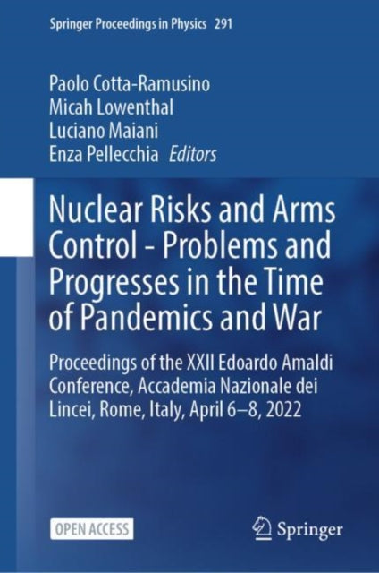Nuclear Risks and Arms Control - Problems and Progresses in the Time of Pandemics and War: Proceedings of the XXII Edoardo Amaldi Conference, Accademia Nazionale dei Lincei, Rome, Italy, April 6–8, 2022
