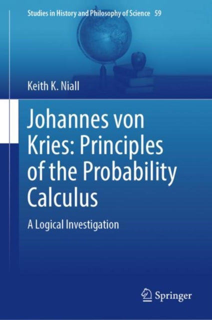 Johannes von Kries: Principles of the Probability Calculus: A Logical Investigation