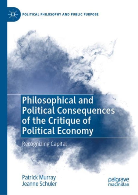 Philosophical and Political Consequences of the Critique of Political Economy: Recognizing Capital