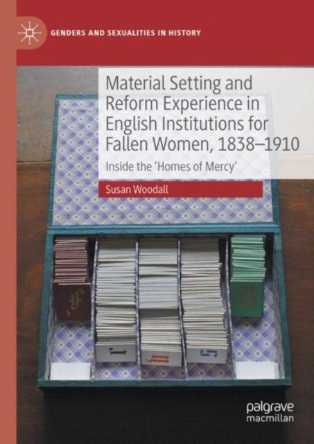 Material Setting and Reform Experience in English Institutions for Fallen Women, 1838-1910: Inside the ‘Homes of Mercy’