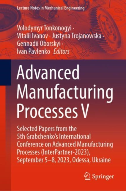 Advanced Manufacturing Processes V: Selected Papers from the 5th Grabchenko’s International Conference on Advanced Manufacturing Processes (InterPartner-2023), September 5-8, 2023, Odessa, Ukraine