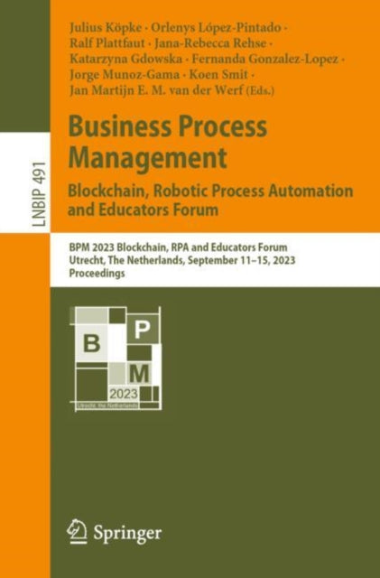 Business Process Management: Blockchain, Robotic Process Automation and Educators Forum: BPM 2023 Blockchain, RPA and Educators Forum, Utrecht, The Netherlands, September 11–15, 2023, Proceedings