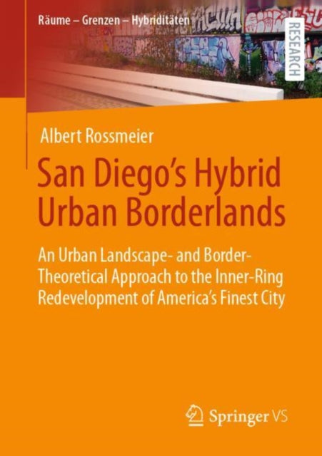 San Diego's Hybrid Urban Borderlands: An Urban Landscape- and Border-Theoretical Approach to the Inner-Ring Redevelopment of America’s Finest City