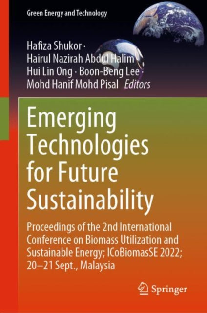 Emerging Technologies for Future Sustainability: Proceedings of the 2nd International Conference on Biomass Utilization and Sustainable Energy; ICoBiomasSE 2022; 20–21 Sept., Malaysia