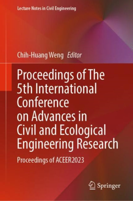 Proceedings of The 5th International Conference on Advances in Civil and Ecological Engineering Research: Proceedings of ACEER2023