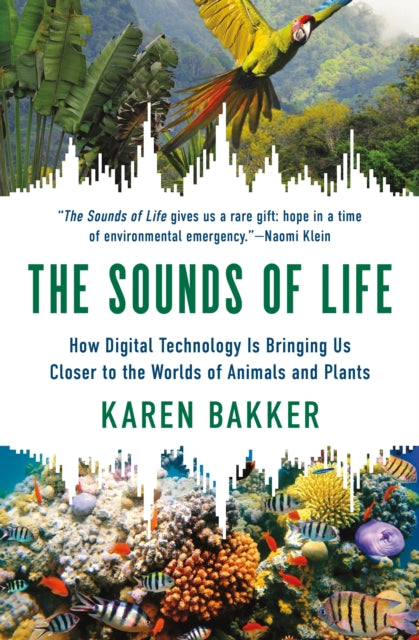 The Sounds of Life: How Digital Technology Is Bringing Us Closer to the Worlds of Animals and Plants