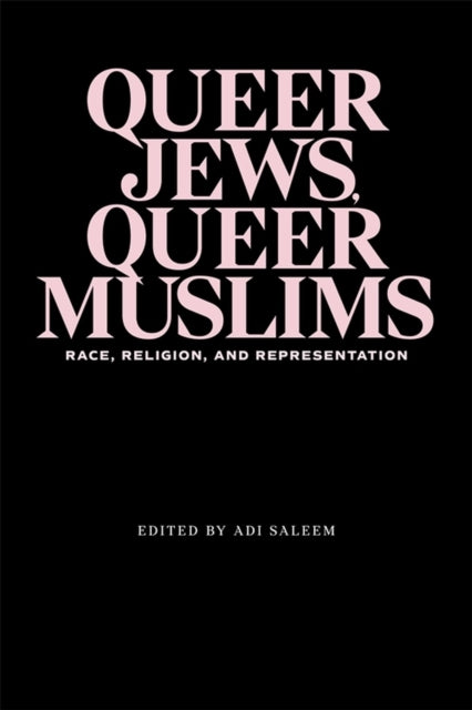 Queer Jews, Queer Muslims: Race, Religion, and Representation