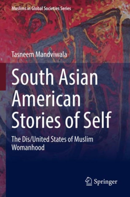 South Asian American Stories of Self: The Dis/United States of Muslim Womanhood