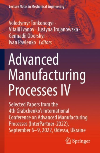 Advanced Manufacturing Processes IV: Selected Papers from the 4th Grabchenko’s International Conference on Advanced Manufacturing Processes (InterPartner-2022), September 6-9, 2022, Odessa, Ukraine