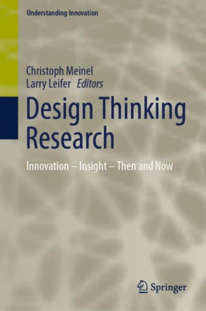 Design Thinking Research: Innovation – Insight – Then and Now