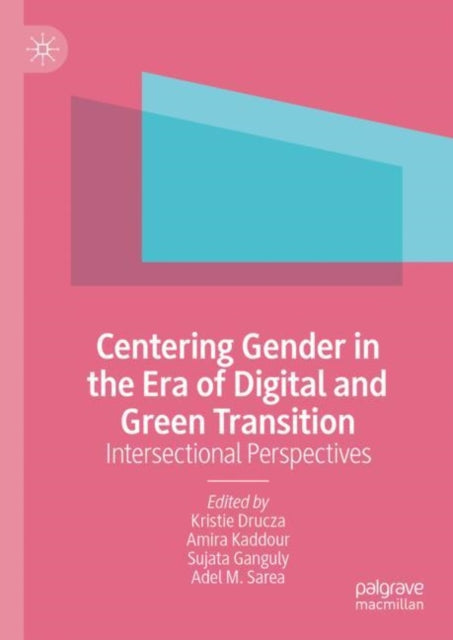 Centering Gender in the Era of Digital and Green Transition: Intersectional Perspectives