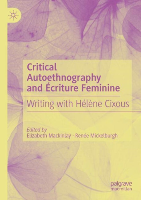 Critical Autoethnography and Ecriture Feminine: Writing with Helene Cixous