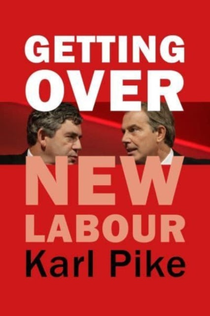 Getting Over New Labour: The Party After Blair and Brown