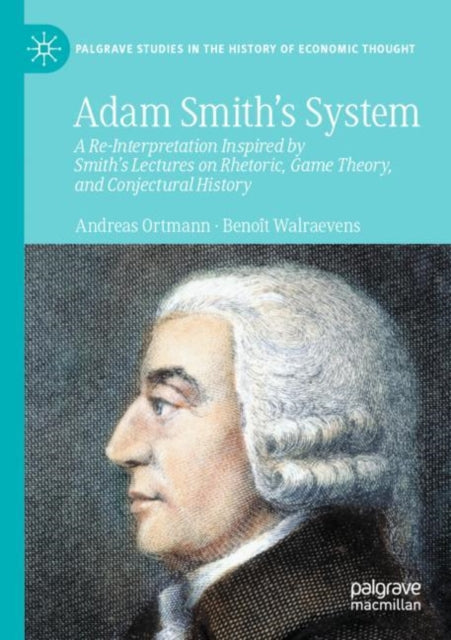Adam Smith’s System: A Re-Interpretation Inspired by Smith's Lectures on Rhetoric, Game Theory, and Conjectural History