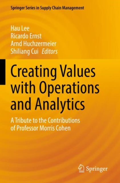 Creating Values with Operations and Analytics: A Tribute to the Contributions of Professor Morris Cohen