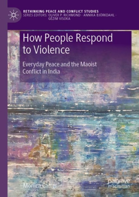 How People Respond to Violence: Everyday Peace and the Maoist Conflict in India