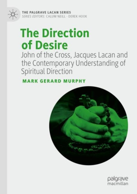 The Direction of Desire: John of the Cross, Jacques Lacan and the Contemporary Understanding of Spiritual Direction