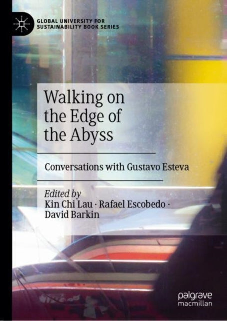 Walking on the Edge of the Abyss: Conversations with Gustavo Esteva