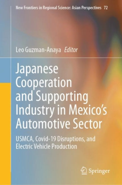 Japanese Cooperation and Supporting Industry in Mexico’s Automotive Sector: USMCA, Covid-19 Disruptions, and Electric Vehicle Production