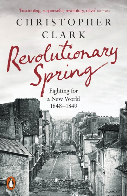 Revolutionary Spring: Fighting for a New World 1848-1849