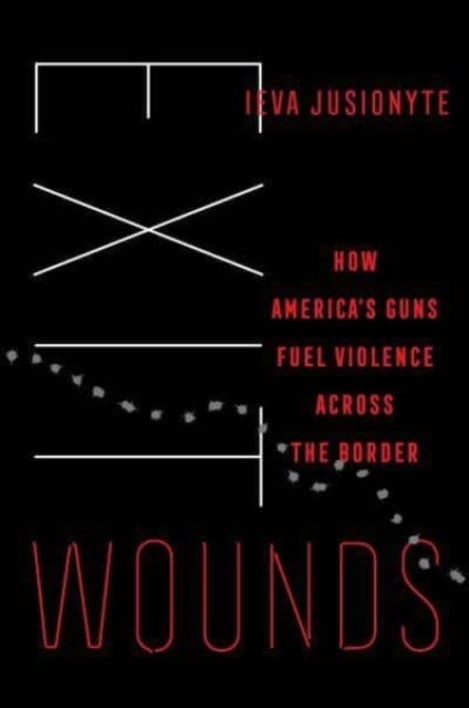 Exit Wounds: How America's Guns Fuel Violence across the Border