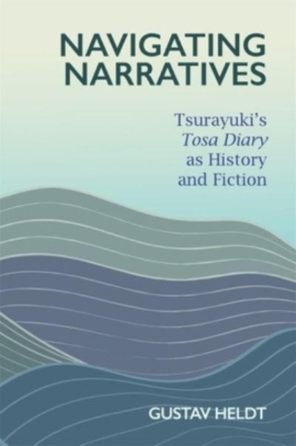 Navigating Narratives: Tsurayuki’s Tosa Diary as History and Fiction