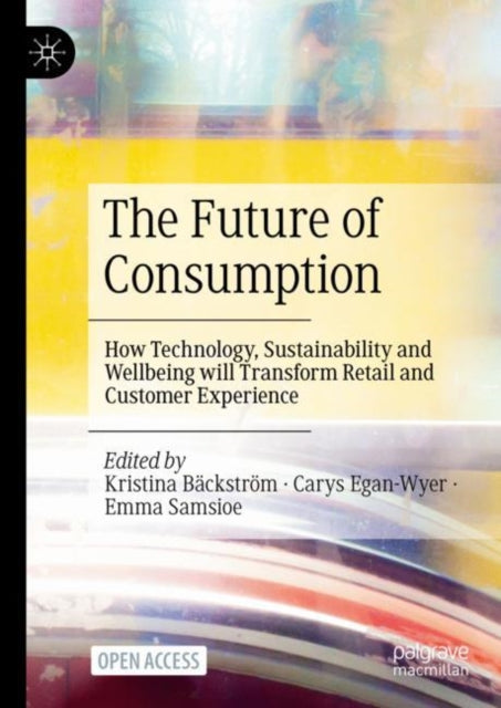 The Future of Consumption: How Technology, Sustainability and Wellbeing will Transform Retail and Customer Experience