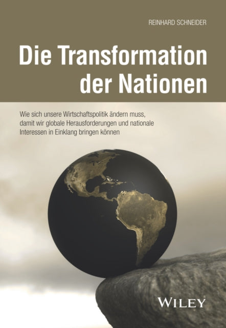 Die Transformation der Nationen: Wie sich unsere Wirtschaftspolitik andern muss, damit wir globale Herausforderungen und nationale Interessen in Einklang bringen konnen