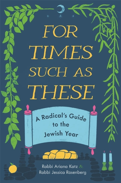 For Times Such as These: A Radical's Guide to the Jewish Year