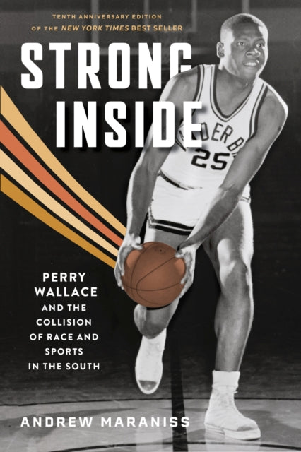 Strong Inside: Perry Wallace and the Collision of Race and Sports in the South