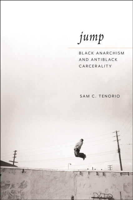 Jump: Black Anarchism and Antiblack Carcerality