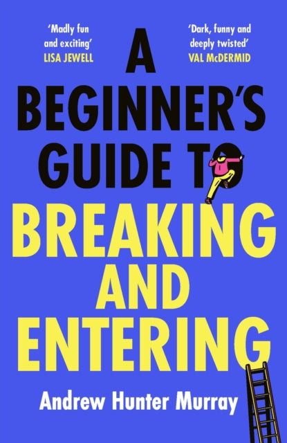 A Beginner’s Guide to Breaking and Entering: The brilliantly entertaining new thriller by the Sunday Times bestselling author of The Last Day