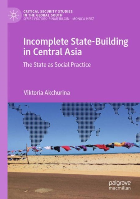 Incomplete State-Building in Central Asia: The State as Social Practice