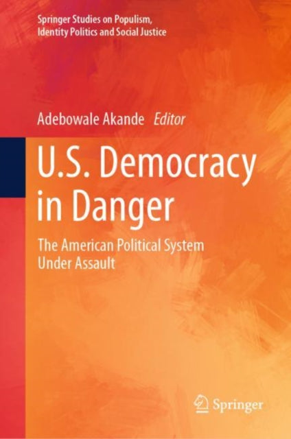 U.S. Democracy in Danger: The American Political System Under Assault