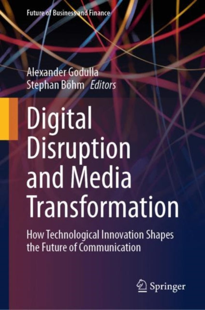 Digital Disruption and Media Transformation: How Technological Innovation Shapes the Future of Communication