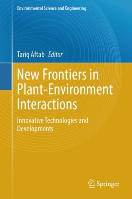 New Frontiers in Plant-Environment Interactions: Innovative Technologies and Developments