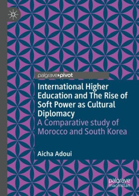 International Higher Education and The Rise of Soft Power as Cultural Diplomacy: A Comparative study of Morocco and South Korea